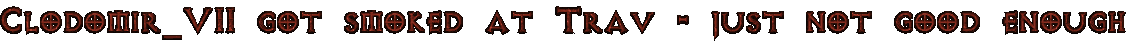 Clodomir_VII got smoked at Trav - just not good enough.png