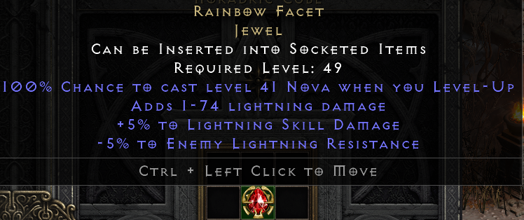 Rainbow Facet<br />Jewel<br />Can Be Inserted Into Socketed Items<br />Required Level: 49<br />100% Chance to Cast Level 41 Nova When You Level-up<br />Adds 1-74 Lightning Damage<br />+5% to Lightning Skill Damage<br />- 5% to Enemy Lightning Resistance