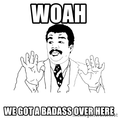 woah-we-got-a-badass-over-here.jpg
